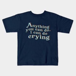 Anything You Can Do Kids T-Shirt